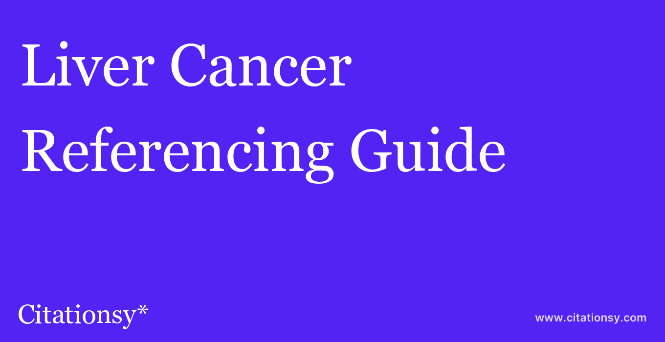 cite Liver Cancer  — Referencing Guide